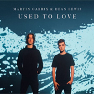Used to Love-Martin Garrix Dean Lewis-E-и
