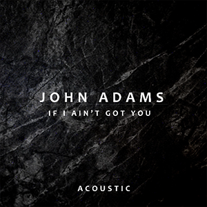If I Ain't Got You-John Adams-F-и