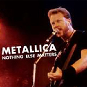 Nothing Else Matters