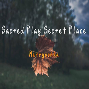 Sacred Play Secret Place-Matryoshka-C-и