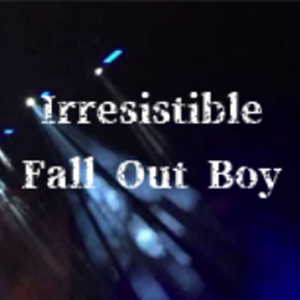 Irresistible-Fall Out Boy-C-иټ